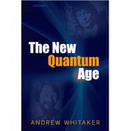 The New Quantum Age From Bell's Theorem to Quantum Computation and Teleportation by Whitaker, Andrew, 9780199589135