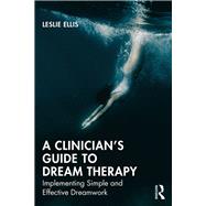 A Clinicians Guide to Dream Therapy by Ellis, Leslie, 9780367029135