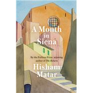 A Month in Siena by Matar, Hisham, 9780593129135