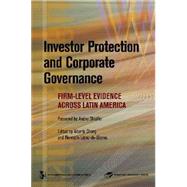 Investor Protection and Corporate Governance : Firm-Level Evidence Across Latin America by Shleifer, Andrei; Chong, Alberto; Lopez-De-silanes, Florencio, 9780821369135
