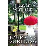 Heaven Sent Rain A Novel by Snelling, Lauraine, 9780892969135