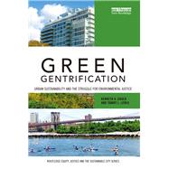 Green Gentrification: Urban sustainability and the struggle for environmental justice by Gould; Kenneth A., 9781138309135