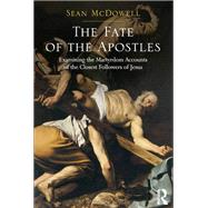 The Fate of the Apostles: Examining the Martyrdom Accounts of the Closest Followers of Jesus by McDowell,Sean, 9781138549135