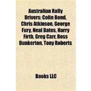 Australian Rally Drivers : Colin Bond, Chris Atkinson, George Fury, Neal Bates, Harry Firth, Greg Carr, Ross Dunkerton, Tony Roberts by , 9781155519135