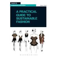 A Practical Guide to Sustainable Fashion by Gwilt, Alison, 9781350099135
