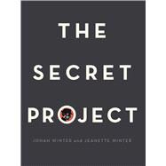 The Secret Project by Winter, Jonah; Winter, Jeanette, 9781481469135
