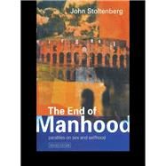 The End of Manhood: Parables on Sex and Selfhood by Stoltenberg, John, 9780203979136