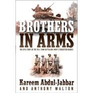 Brothers in Arms The Epic Story of the 761st Tank Battalion, WWII's Forgotten Heroes by Abdul-Jabbar, Kareem; Walton, Anthony, 9780767909136