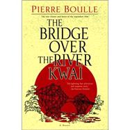The Bridge Over the River Kwai A Novel by BOULLE, PIERRE, 9780891419136