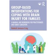 Group-Based Interventions for Coping with Brain Injury for Families by Rebekah Jamieson-Craig, 9781040599136