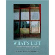What's Left A memoir in prose, poetry and photographs by Burghart-Perreault, Barbara, 9781098329136