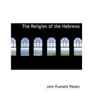 The Religion of the Hebrews by Peters, John Punnett, 9781115389136