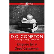Disguise for a Dead Gentleman by Guy Compton; D G Compton, 9781473229136