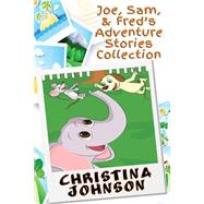Joe, Sam, & Fred's Adventure Stories Collection by Johnson, Christina; Pugazhendi, Kaviya; Amolong, Nicel T., 9781502309136