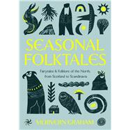 Seasonal Folktales Fairytales and Folklore of the North, from Scotland to Scandinavia by Graham, Morvern, 9781529449136