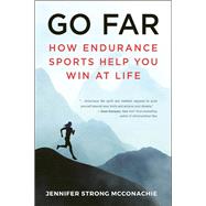 Go Far How Endurance Sports Help You Win At Life by McConachie, Jennifer, 9781578269136