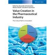 Value Creation in the Pharmaceutical Industry The Critical Path to Innovation by Schuhmacher, Alexander; Hinder, Markus; Gassmann, Oliver, 9783527339136
