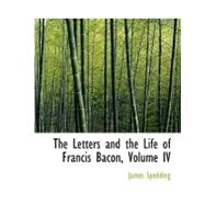 The Letters and the Life of Francis Bacon by Spedding, James, 9780554599137
