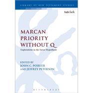 Marcan Priority Without Q Explorations in the Farrer Hypothesis by Poirier, John C.; Peterson, Jeffrey; Keith, Chris, 9780567159137