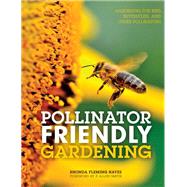 Pollinator Friendly Gardening Gardening for Bees, Butterflies, and Other Pollinators by Fleming Hayes, Rhonda, 9780760349137