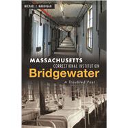 Massachusetts Correctional Institution-bridgewater by Maddigan, michael J., 9781467139137