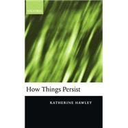 How Things Persist by Hawley, Katherine, 9780199249138