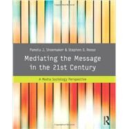 Mediating the Message in the 21st Century: A Media Sociology Perspective by Shoemaker; Pamela J., 9780415989138