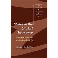 States in the Global Economy: Bringing Domestic Institutions Back In by Edited by Linda Weiss, 9780521819138