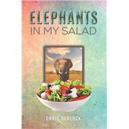 Elephants in My Salad by Chris Burlock, 9781035869138