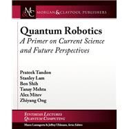 Quantum Robotics by Tandon, Prateek; Lam, Stanley; Shih, Ben; Mehta, Tanay; Mitev, Alex, 9781627059138