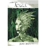 ...And the Angel with Television Eyes by Shirley, John, 9781892389138