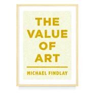 The Value of Art Money, Power, Beauty by Findlay, Michael, 9783791349138