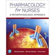 Pharmacology for Nurses A Pathophysiologic Approach Plus MyLab Nusing with Pearson eText -- Access Card Package by Adams, Michael P.; Holland, Norman, Ph.D.; Urban, Carol, PhD, RN, 9780135949139