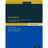 RAINBOW A Child- and Family-Focused Cognitive-Behavioral Treatment for Pediatric Bipolar Disorder, Clinician Guide by West, Amy E.; Weinstein, Sally M.; Pavuluri, Mani N., 9780190609139
