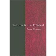 Adorno And The Political by Hammer; Espen, 9780415289139