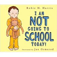I Am Not Going to School Today! by Harris, Robie H.; Omerod, Jan, 9780689839139