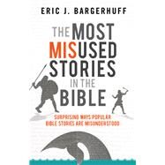 The Most Misused Stories in the Bible by Bargerhuff, Eric J., 9780764219139