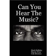 Can You Hear the Music? by Halliday, Mark; Wroe, Martin; Moreton, Cole, 9781847999139