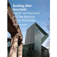 Building after Auschwitz : Jewish Architecture and the Memory of the Holocaust by Gavriel D. Rosenfeld, 9780300169140