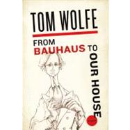 From Bauhaus to Our House by Wolfe, Tom, 9780312429140