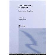 The Question of the Gift: Essays Across Disciplines by Osteen; Mark, 9780415869140