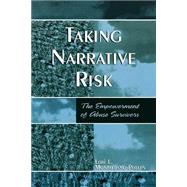 Taking Narrative Risk The Empowerment of Abuse Survivors by Montalbano-Phelps, Lori L., 9780761829140