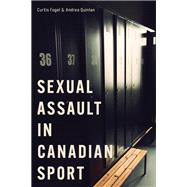 Sexual Assault in Canadian Sport by Curtis Fogel; Andrea Quinlan, 9780774869140