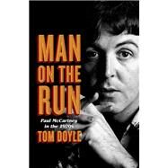 Man on the Run Paul McCartney in the 1970s by DOYLE, TOM, 9780804179140