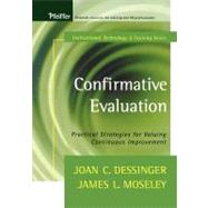 Confirmative Evaluation Practical Strategies for Valuing Continuous Improvement by Dessinger, Joan C.; Moseley, James L., 9781118219140