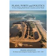 Plans, Ports and Politics by Leighton, Frank, 9781490779140