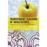Transparent Teaching of Adolescents Defining the Ideal Class for Students and Teachers by Keller-Kyriakides, Mindy; Bruton, Stacey; Dearman, AnnMarie; Grant, Victoria; Mazur, Crystal Jovae; Powell, Daniel; Salvatore, Christina, 9781610489140