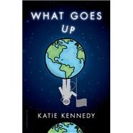 What Goes Up by Kennedy, Katie, 9781619639140