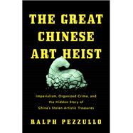 The Great Chinese Art Heist by Ralph Pezzullo, 9781639369140