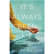 It's Always Been Me by Megan Walrod, 9781647429140